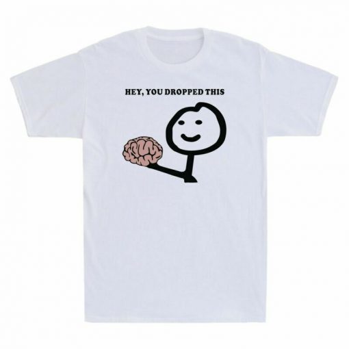 Sleeve Men_s Funny Graphic This Hey You Brain Dropped Unisex T-Shirt