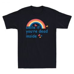 Smile If Youre Dead Inside Funny Rainbow Unisex T-Shirt