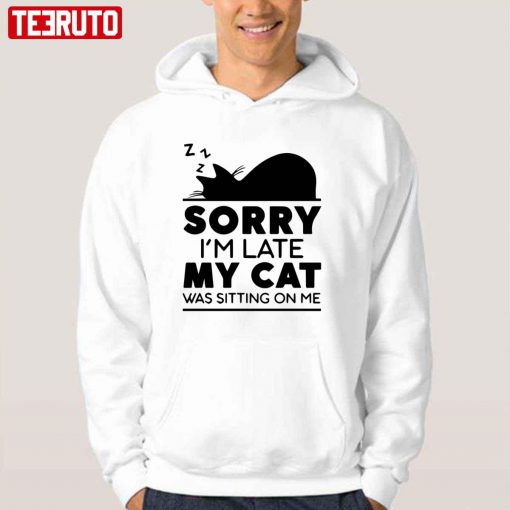 Sorry I Am Late My Cat Was Sitting On Me Unisex T-Shirt