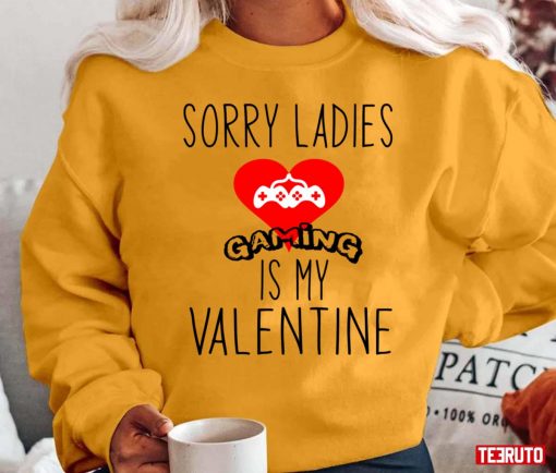 Sorry Ladies Gaming Is My Valentine Unisex T-Shirt