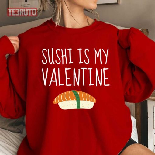 Sushi Is My Valentine’s Quote Unisex Sweatshirt