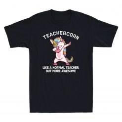 Teachercorn Like A Normal Teacher But More Awesome Unisex T-Shirt