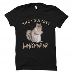The Squirrel Whisperer Unisex T-Shirt
