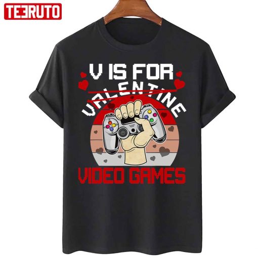 V Is For Video Games Not Valentine Anti Valentine’s Day Unisex T-Shirt