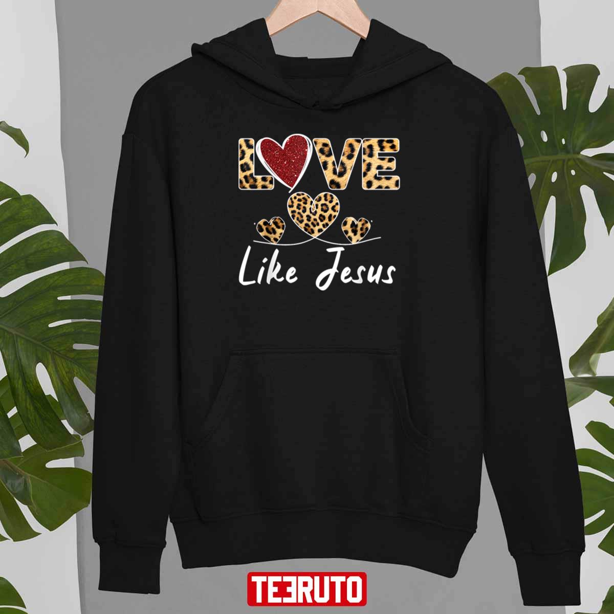 Valentine Day Christian Cheetah Leopard Love Like Jesus Unisex T-Shirt