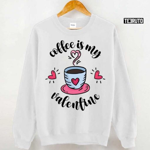 Valentine’s Day Quote Coffee Is My Valentine Unisex Hoodie