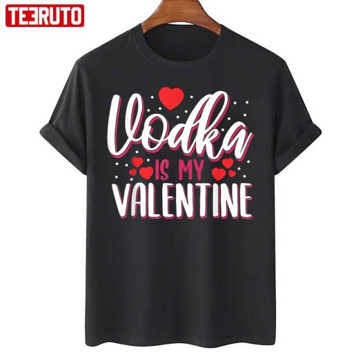 Vodka Is My Valentine Funny Adult Anti Valentine’s Day Unisex T-Shirt