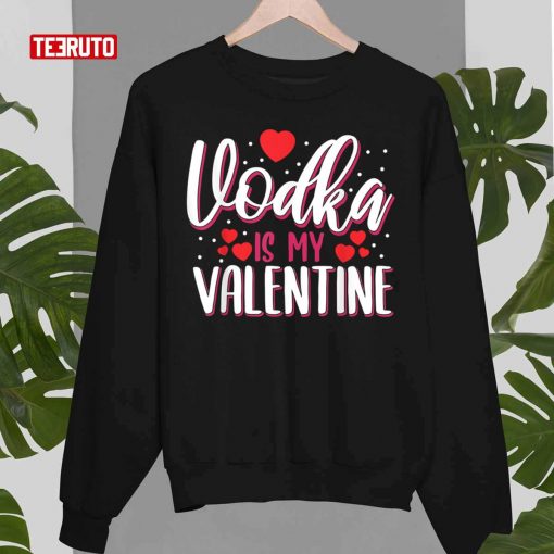 Vodka Is My Valentine Funny Adult Anti Valentine’s Day Unisex T-Shirt