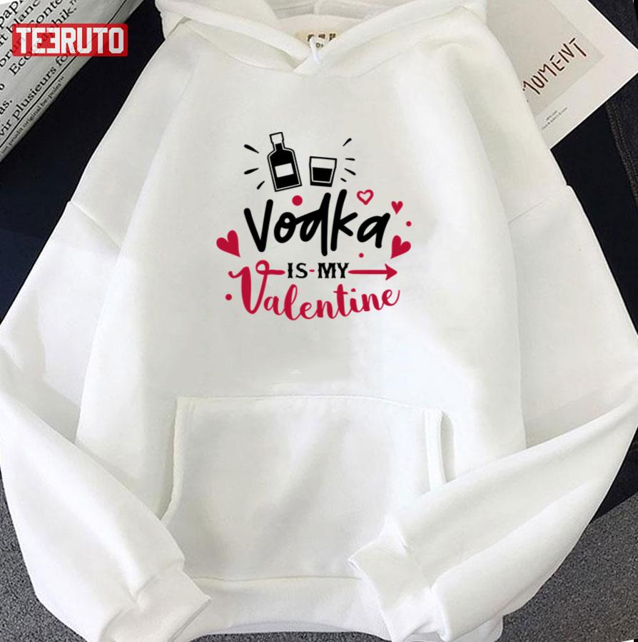 Vodka Is My Valentine Unisex Hoodie