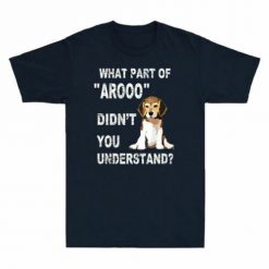 What Part Of Arooo Didn’t You Understand Beagle Dog T-Shirt