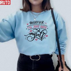 Whatever I’ll Just Date Myself Unisex Sweatshirt