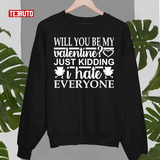 Will You Be My Valentine Funny Anti Valentine’s Day Unisex T-Shirt