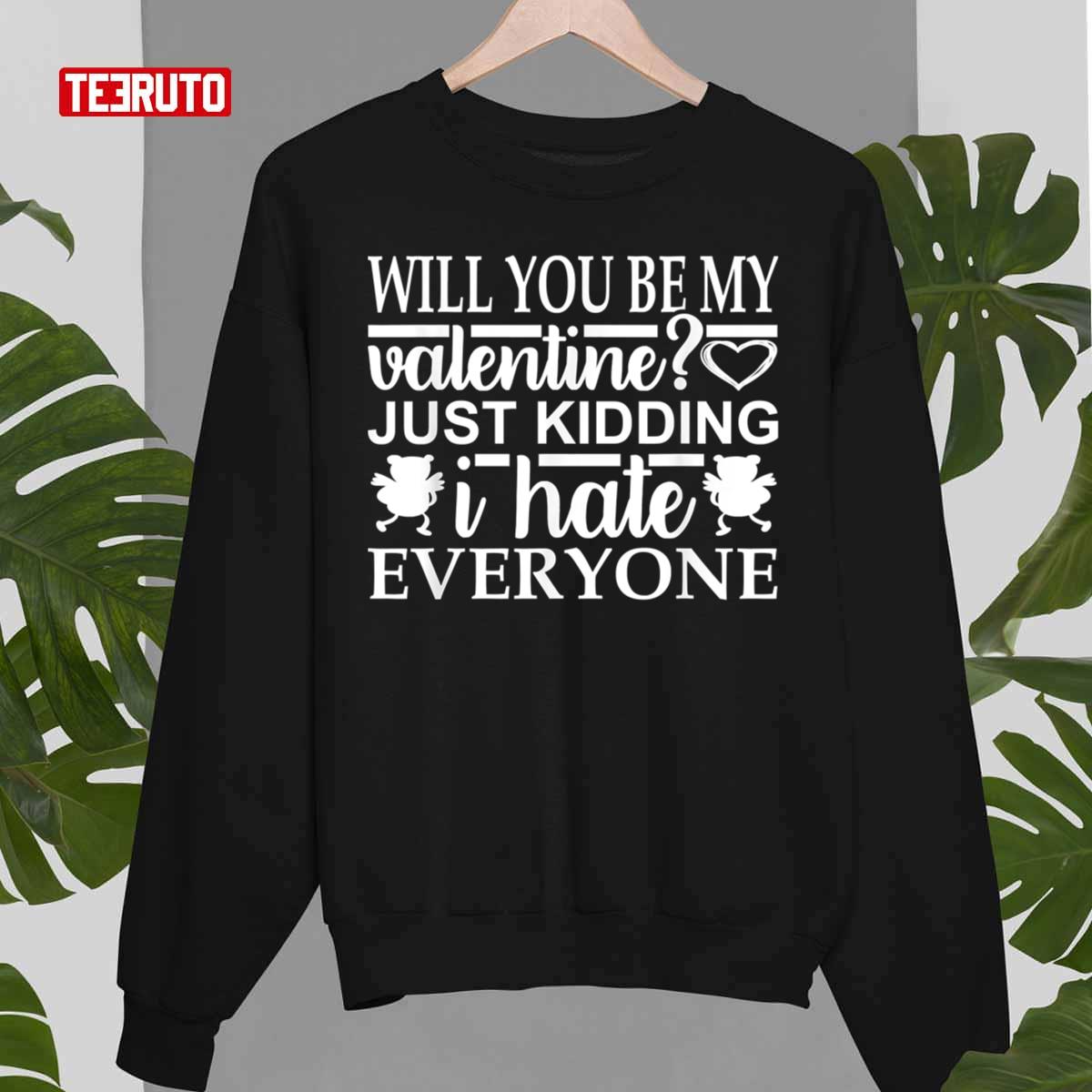 Will You Be My Valentine Funny Anti Valentine's Day Unisex T-Shirt