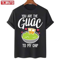 You Are The Guac To My Chip Unisex T-Shirt