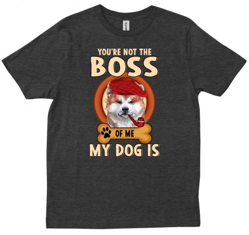 You’re Not The Boss Unisex T-Shirt