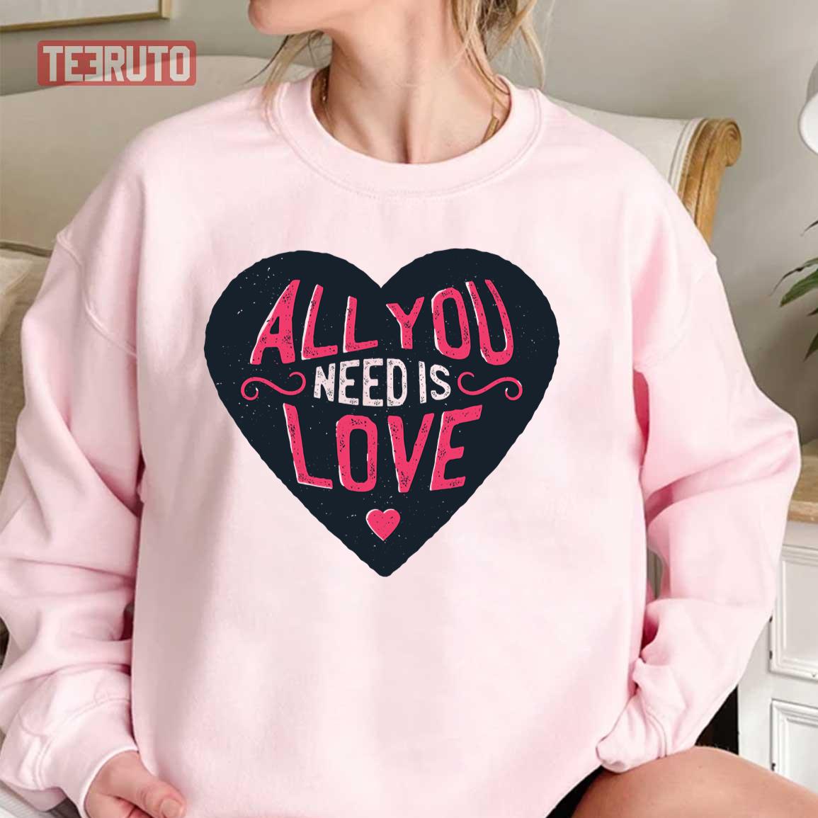 All You Need Is Love Heart Unisex Sweatshirt