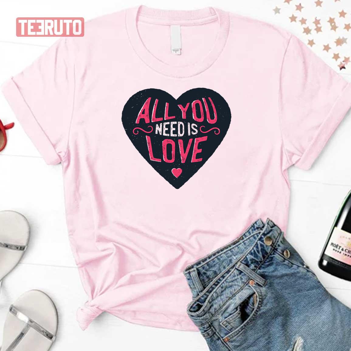 All You Need Is Love Heart Unisex Sweatshirt T-Shirt
