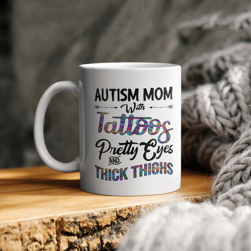 Autism Mom With Tattoos Pretty Eyes And Thick Thighs Ceramic Coffee Mug