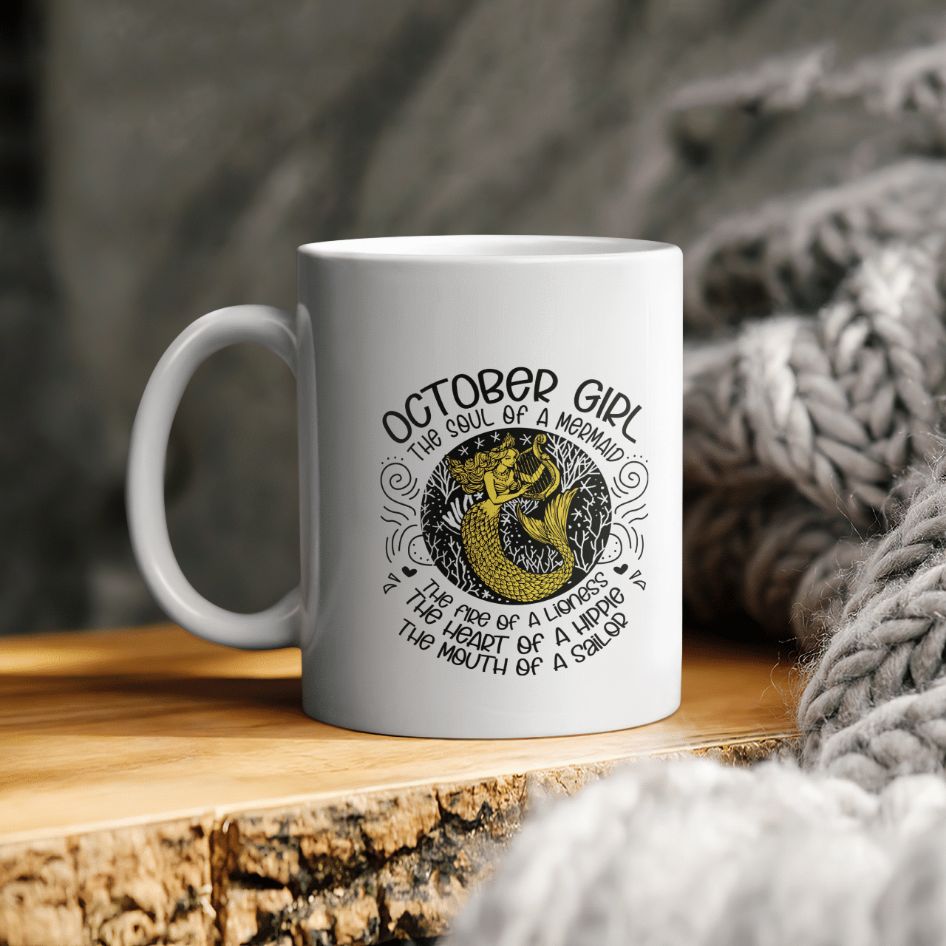 Birthday Gift October Girl The Soul Of A Mermaid The Fire Of A Lioness The Heart Of A Hippie The Mouth Of A Sailor Ceramic Coffee Mug