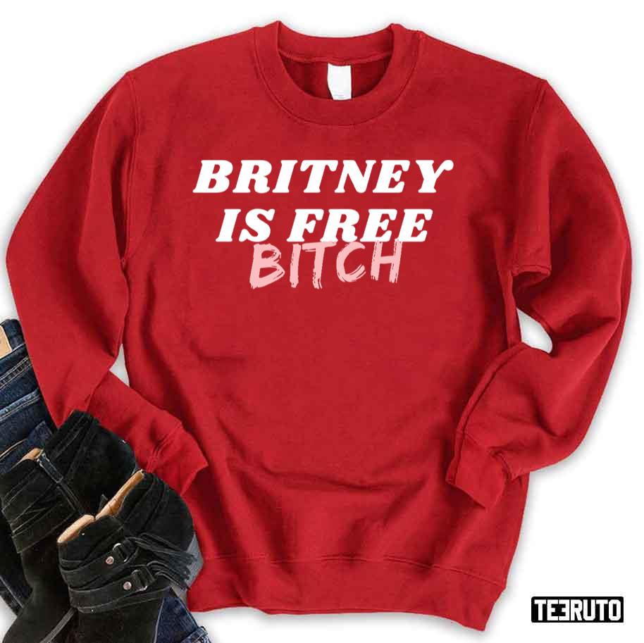 Britney Spears Is Free Bitch Unisex Sweatshirt