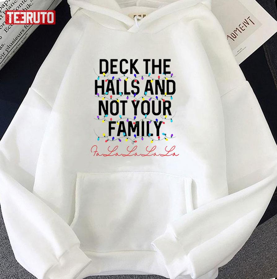 Deck The Halls And Not Your Family Christmas Fa La La La La Unisex Sweatshirt