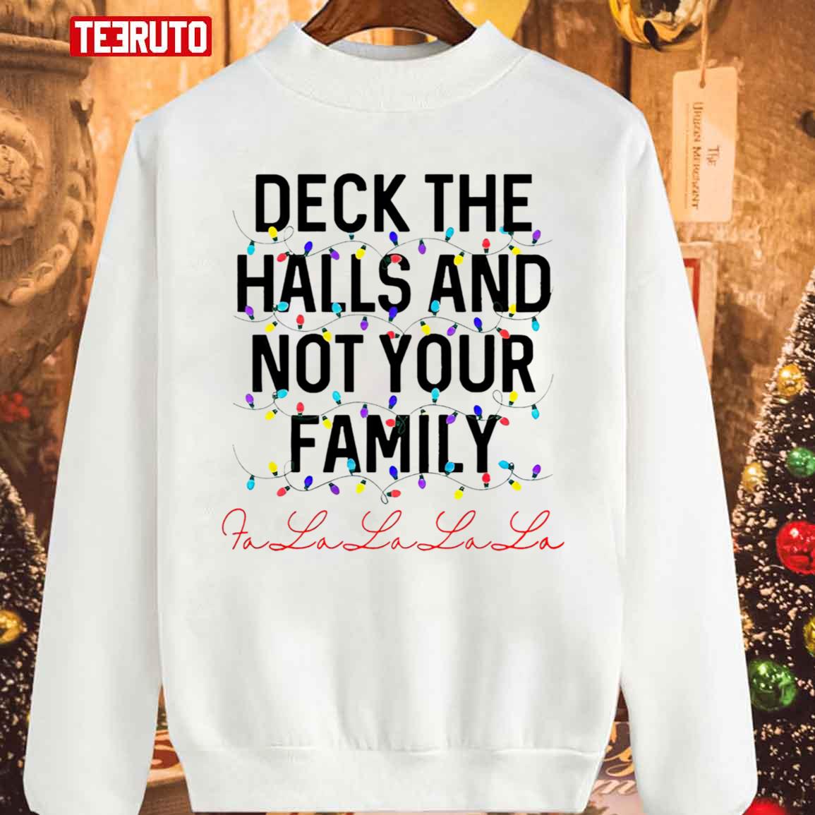 Deck The Halls And Not Your Family Christmas Fa La La La La Unisex Sweatshirt