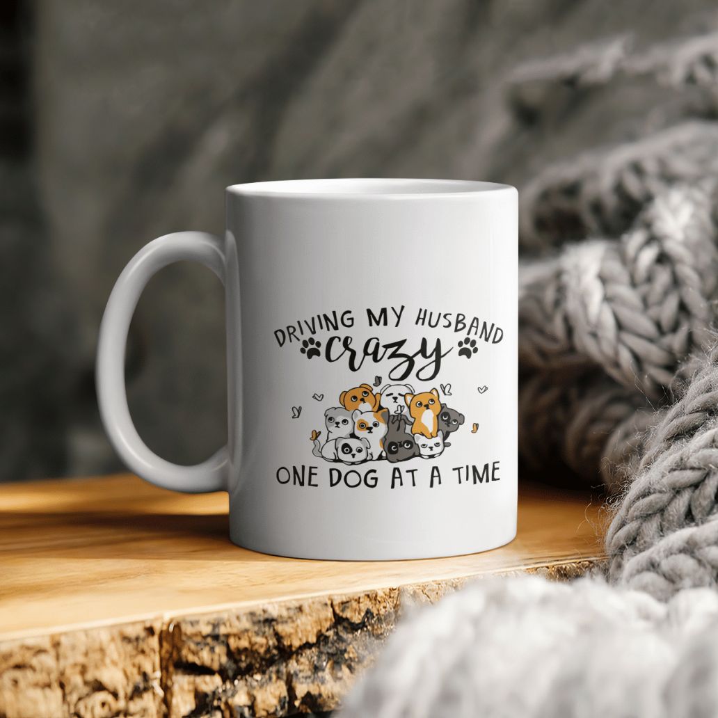 Dog Lover Driving My Husband Crazy One Dog At A Time Ceramic Coffee Mug