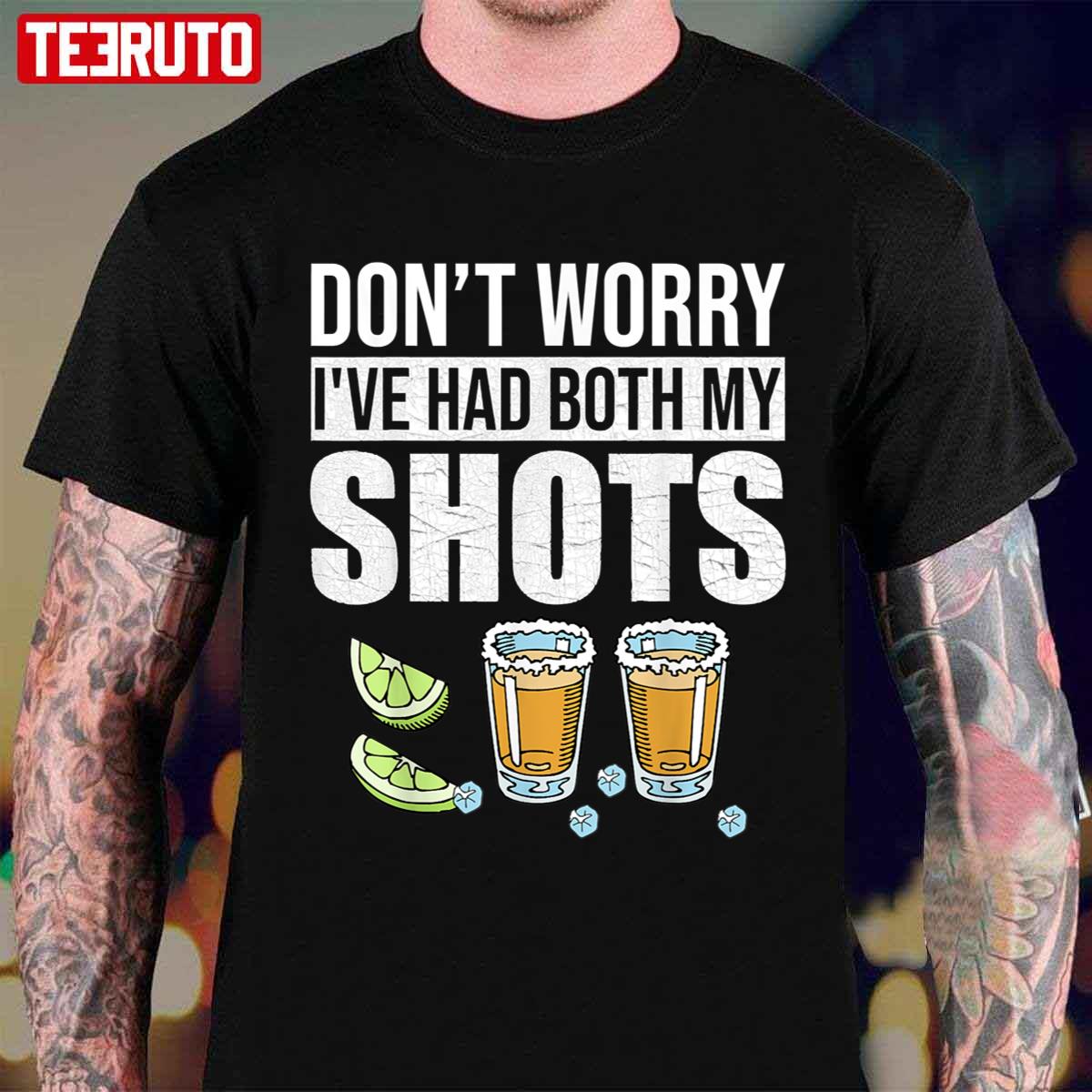 Don’t Worry I’ve Had Both My Shots Funny Tequila Vaccine Unisex T-Shirt