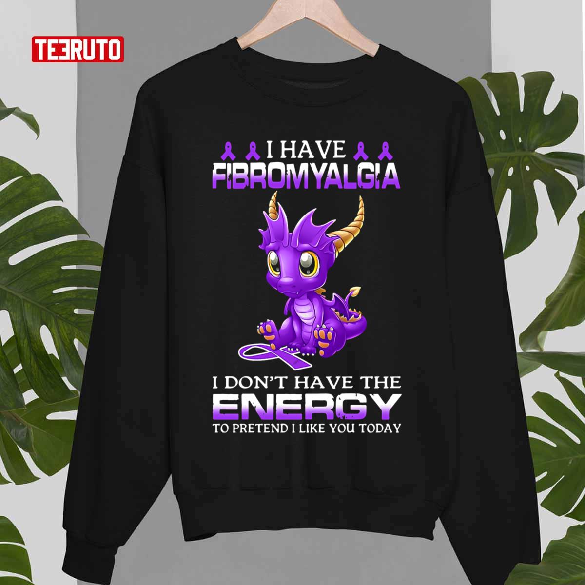 Dragon I Have Fibromyalgia I Don’t Have The Energy To Pretend Unisex Sweatshirt