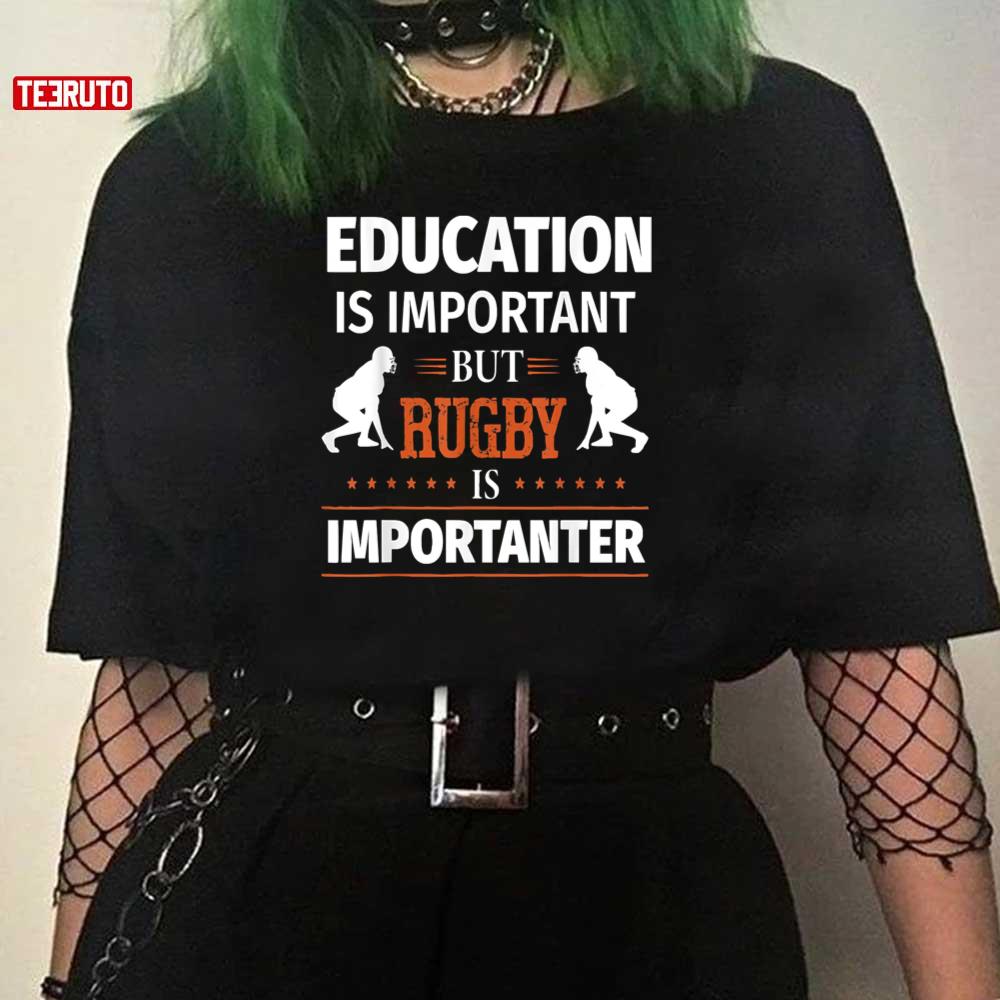 Education Is Important But Rugby Is Importanter Quote Unisex T-Shirt