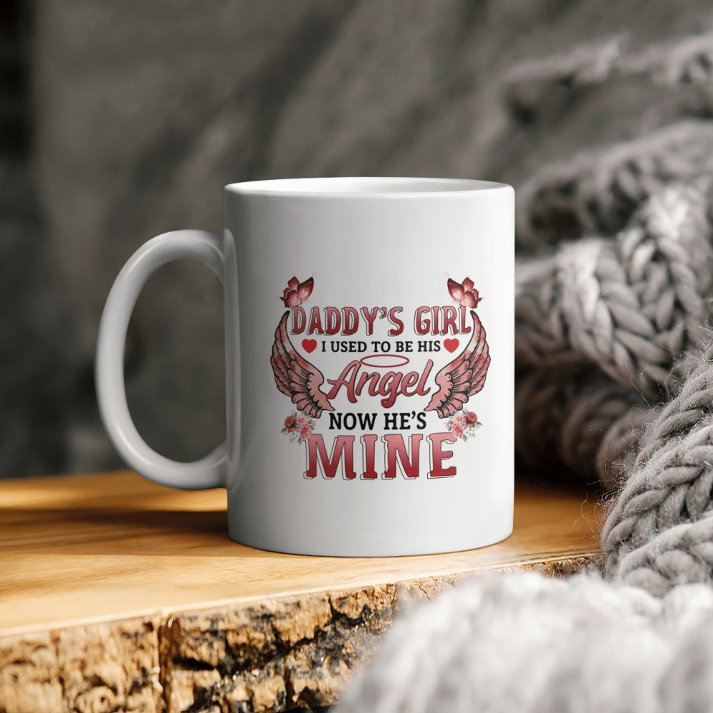 Father’s Day Daddy’s Girl I Used To Be His Angel Now He’s Mine Ceramic Coffee Mug