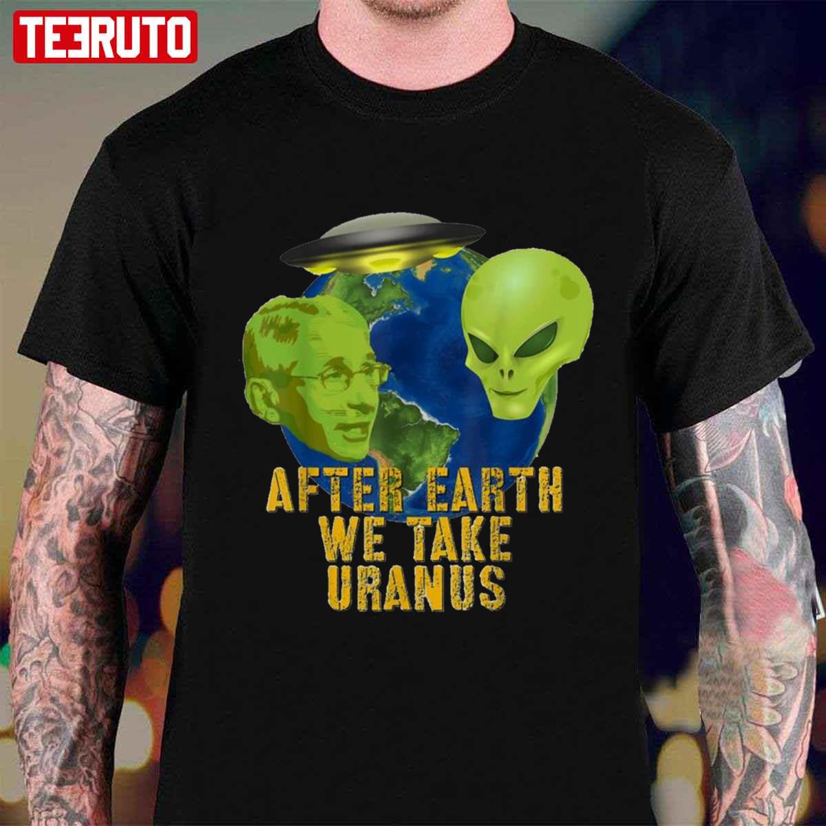 Fauci Alien UFO After Earth We Take Uranus Unisex T-Shirt