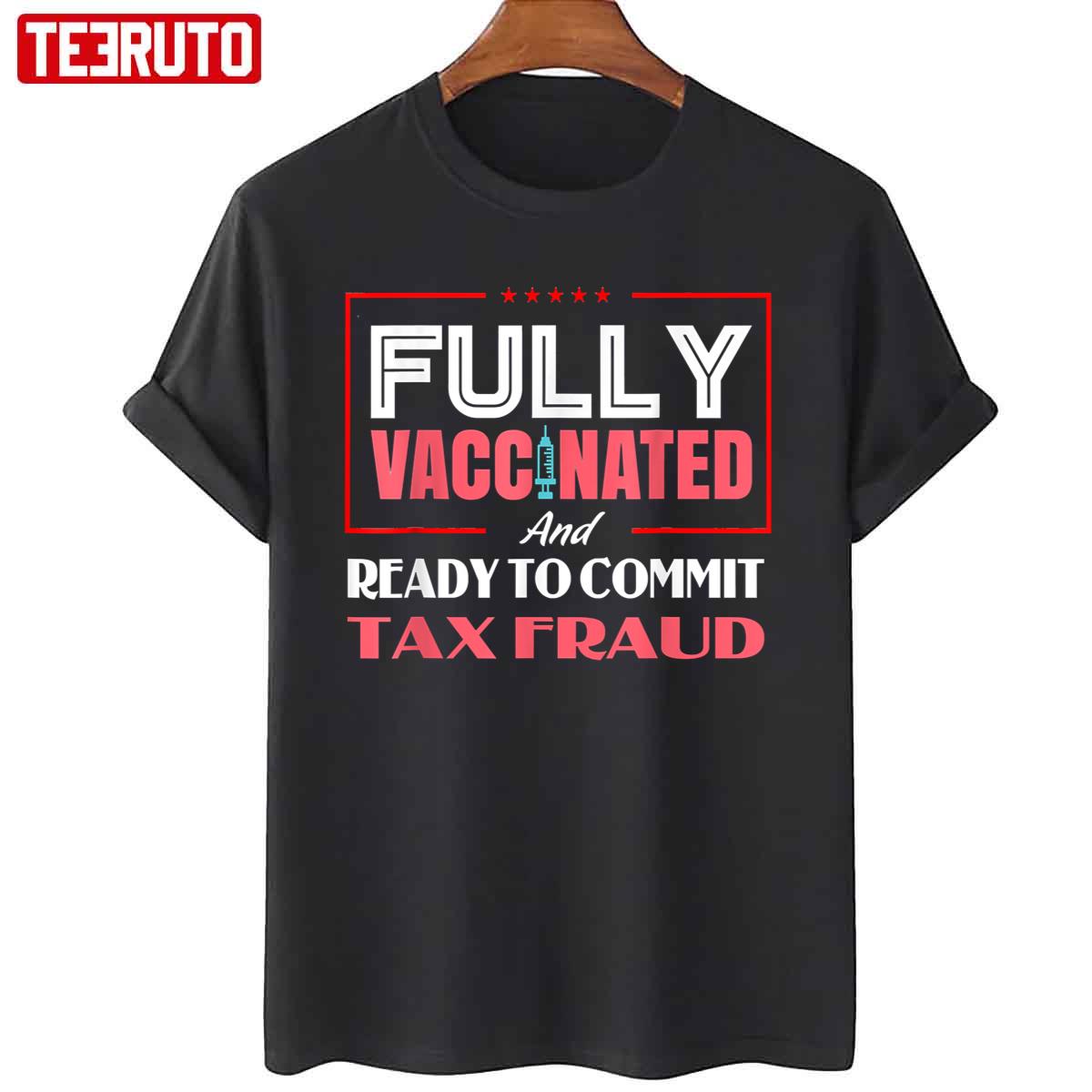 Funny Don’t Worry I’m Vaccinated And Ready To Commit Tax Fraud Unisex T-Shirt