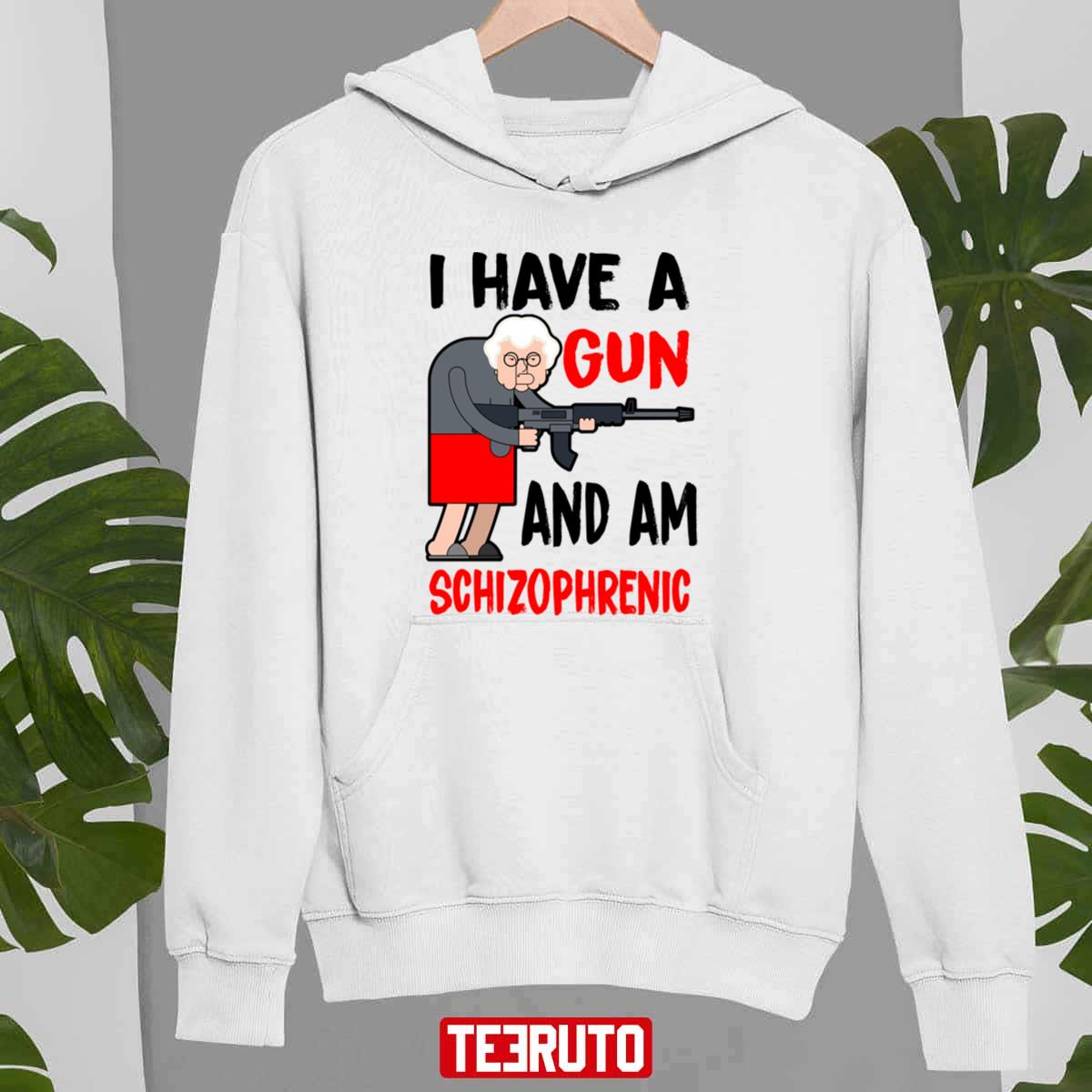 Funny Old Lady I Have A Gun And Am Schizophrenic Unisex T-Shirt Hoodie