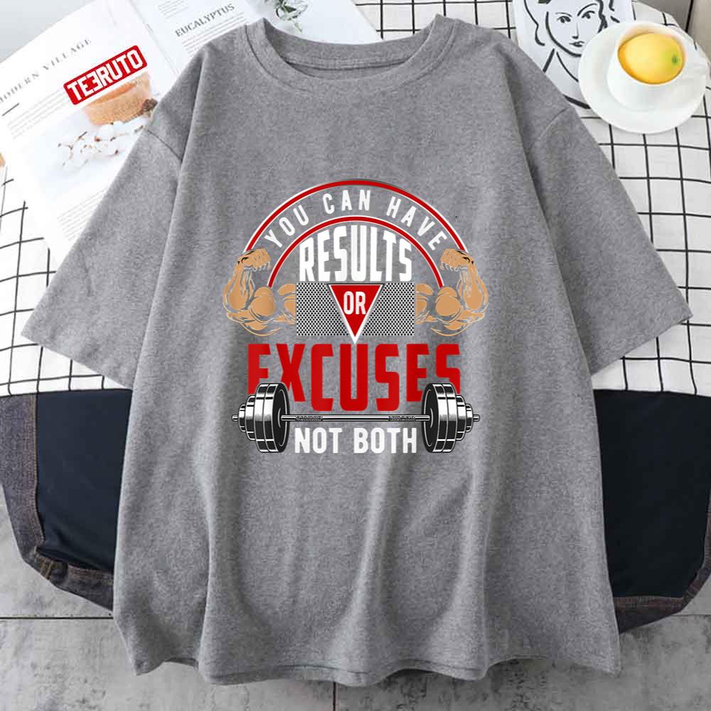 Funny You Can Have Results Or Excuses Not Both Unisex T-Shirt