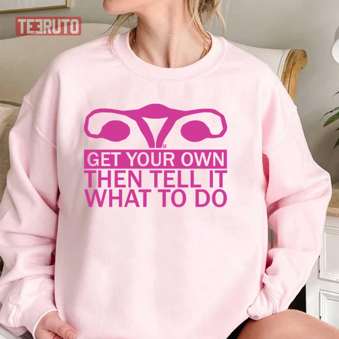 Get Your Own Then Tell It What To Do Pink Unisex Sweatshirt