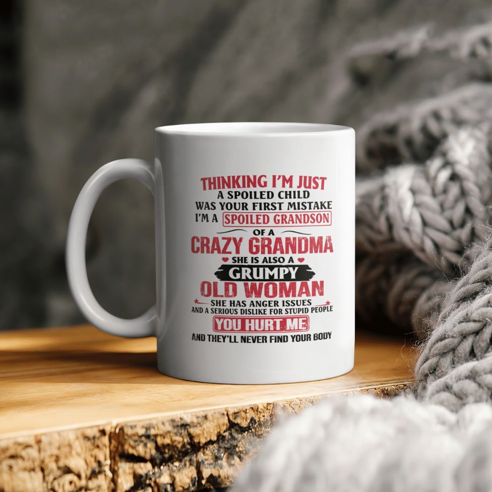 Grandma Thinking I’m Just A Spoiled Child Was Your First Mistake I’m A Spoiled Granddaughter Of A Crazy Nana Ceramic Coffee Mug