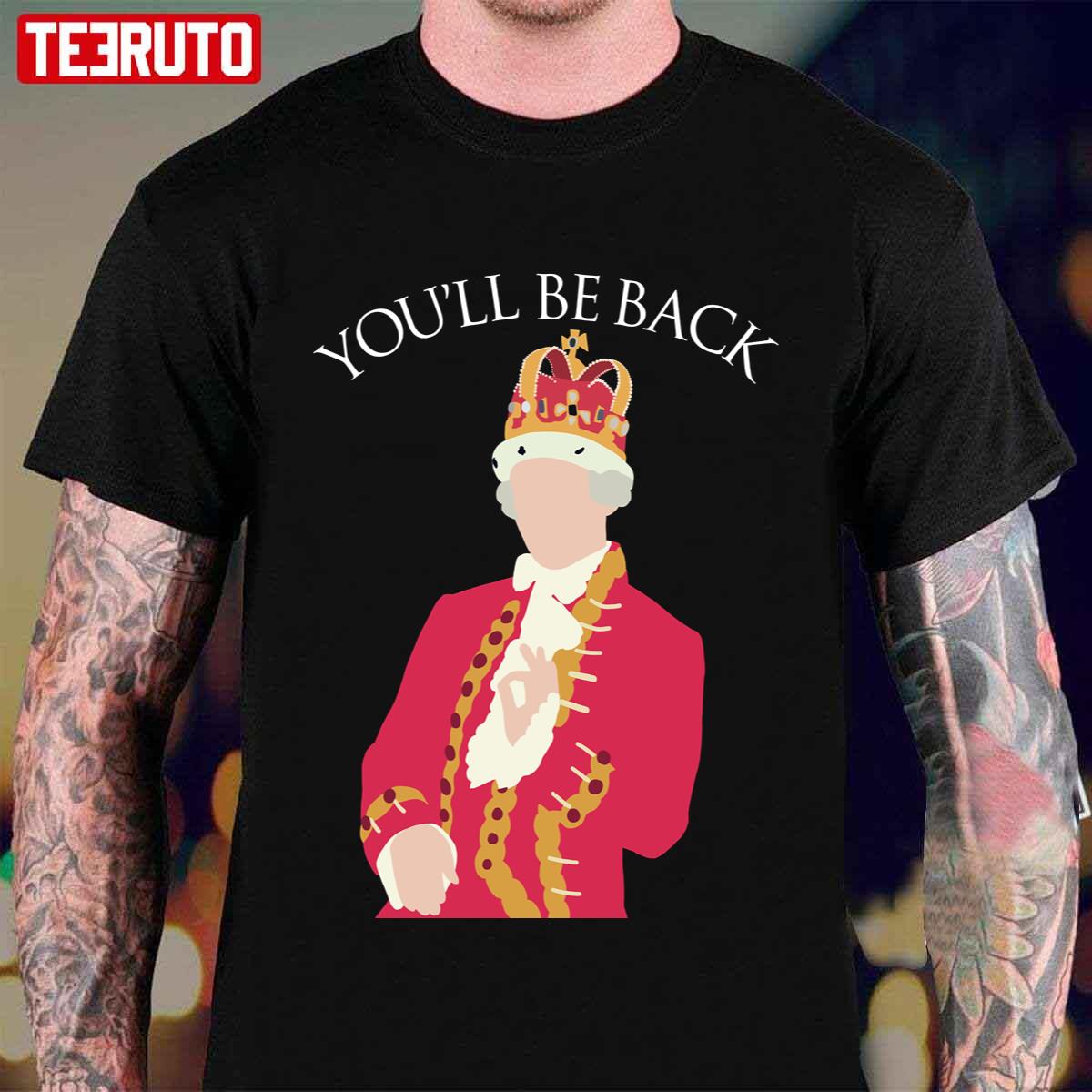 Hamilton Musical King George Silhouette You’ll Be Back Unisex T-Shirt