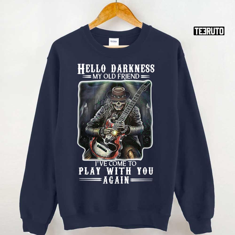 Hello Darkness My Old Friend I’ve Come To Play With You Again Unisex Sweatshirt