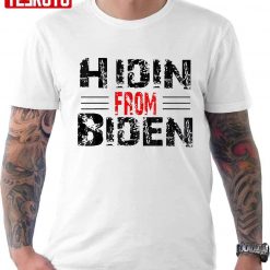 Hidin’ From Biden Unisex T-Shirt