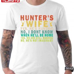 Hunters Wife Yes He’s Hunting Funny Quote Unisex T-Shirt