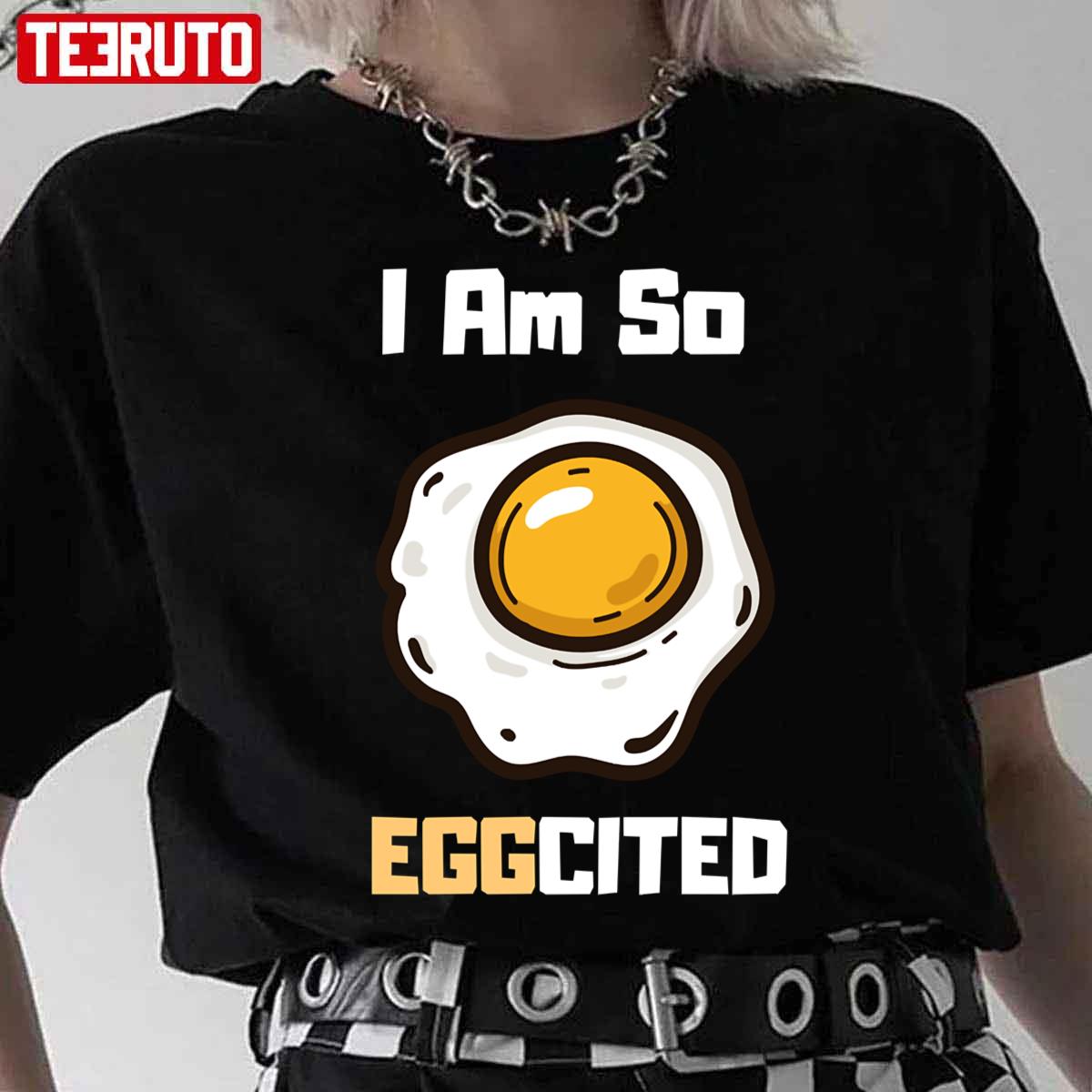 I Am So Eggcited Unisex T-Shirt