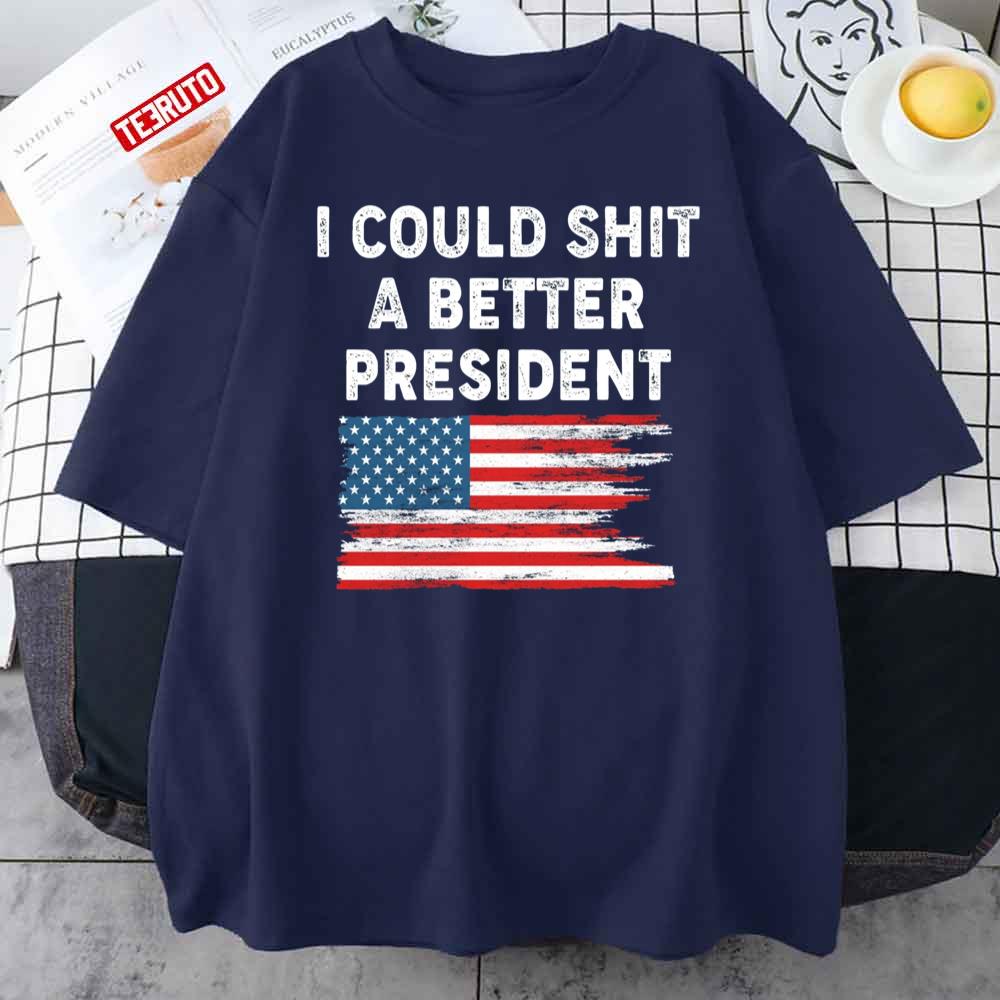 I Could Shit A Better President Distressed USA Flag Unisex T-Shirt