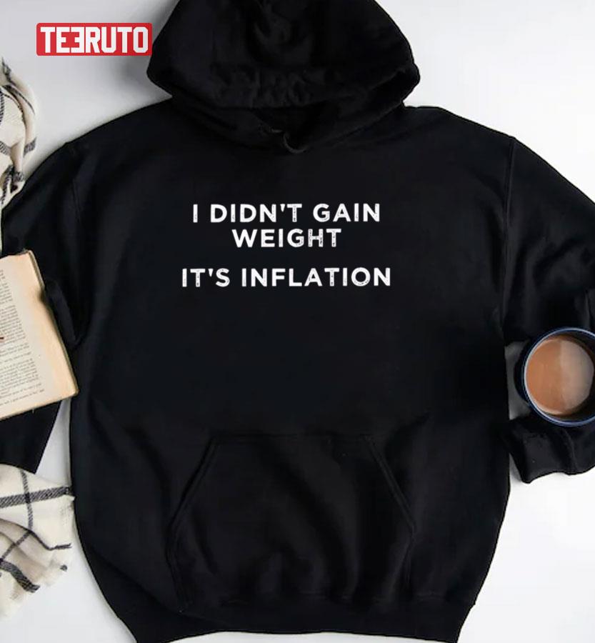 I Didn’t Gain Weight It’s Inflation Unisex Hoodie