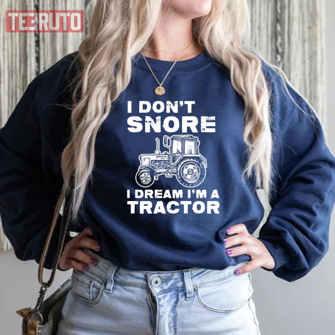 I Don’t Snore I Dream I’m A Tractor Funny Unisex Sweatshirt