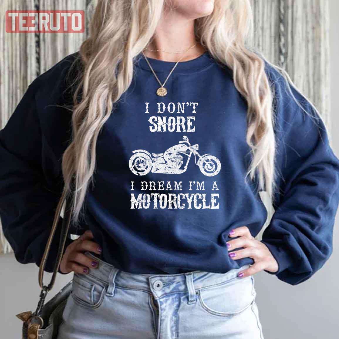 I Don’t Snore I Dream Motorcycle Funny Unisex Sweatshirt