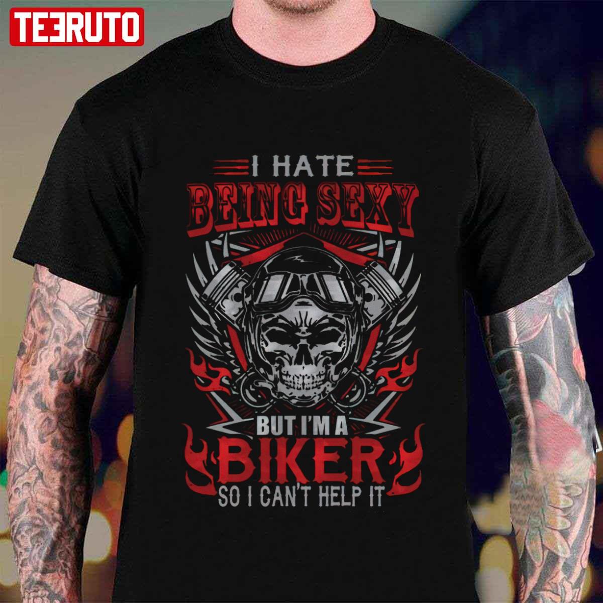 I Hate Being Sexy But I’m A Biker Unisex T-Shirt