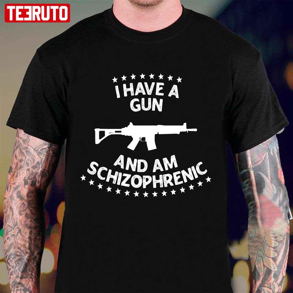 I Have A Gun I Am Schizophrenic Unisex T-Shirt