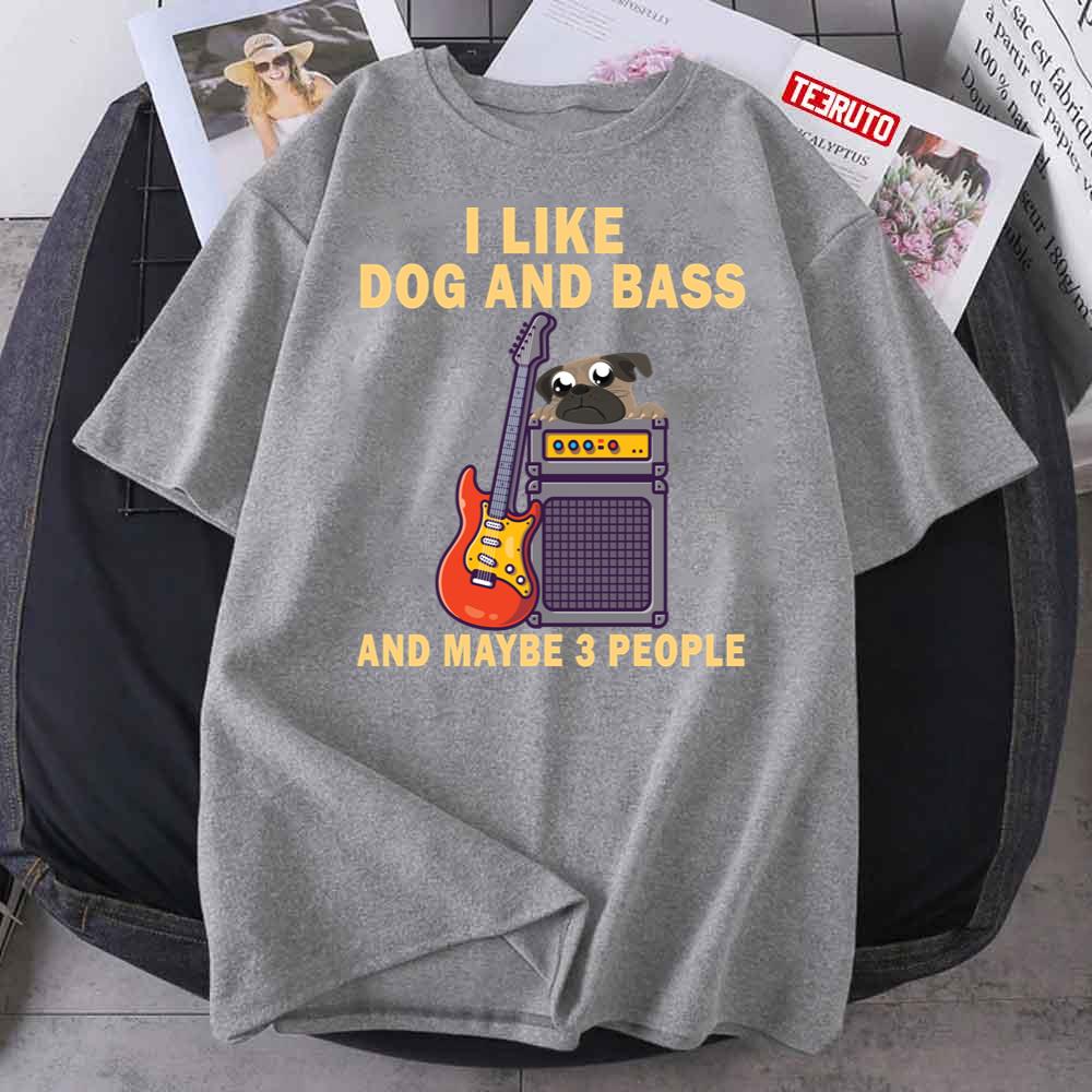 I Like Dog And Bass And Maybe 3 People Unisex T-Shirt
