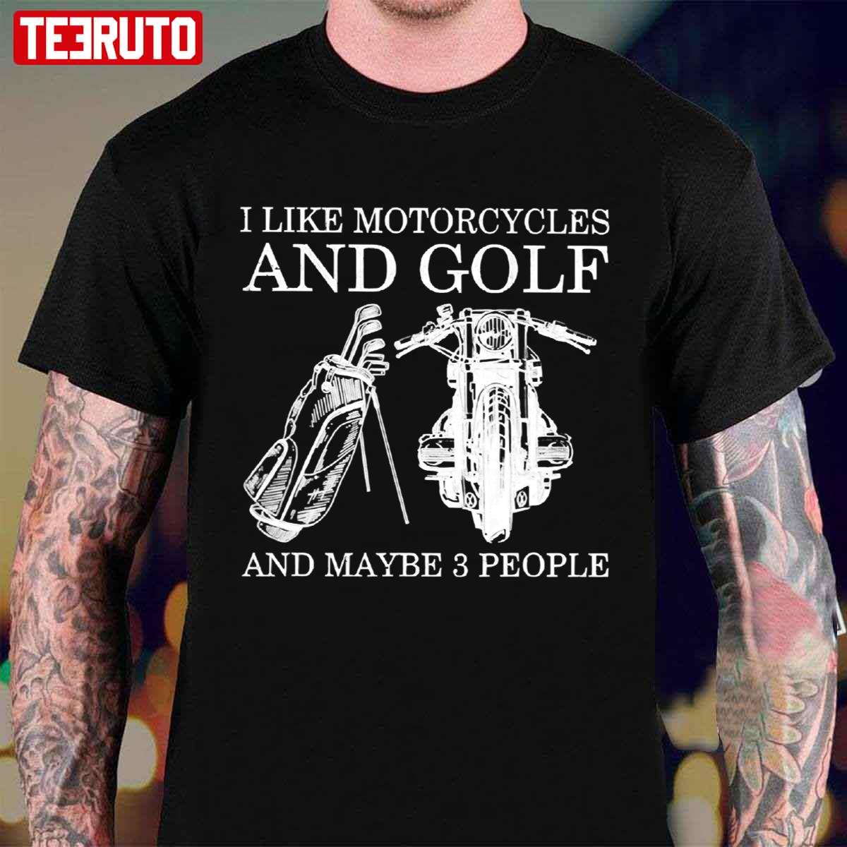 I Like Motorcycles And Golf And Maybe 3 People Funny Quote Unisex T-Shirt